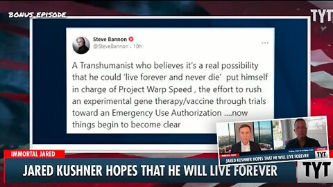 Jared Kushner | "My Generation Is the First Generation to Live Forever." | Steve Bannon Writes, "A Transhumanist Put Himself In Charge of Operation WARP Speed. Now Things Begin to Become Clear."