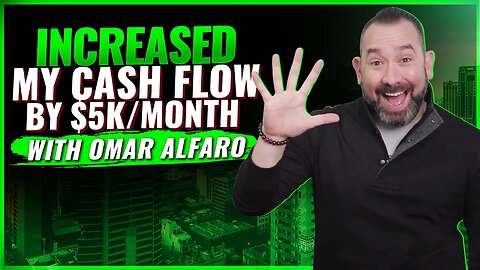 How I Increased My Cash Flow by $5K Per Month | Omar Alfaro | Real Estate
