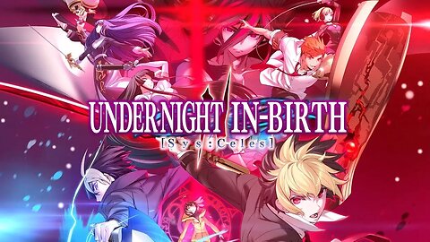 🕹🎮 UNDER NIGHT IN-BIRTH II Sys:Celes Official Trailer