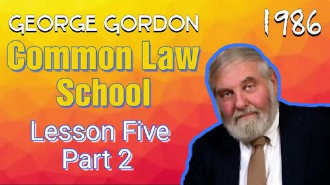 Common Law School George Gordon Lesson 5 Part 2