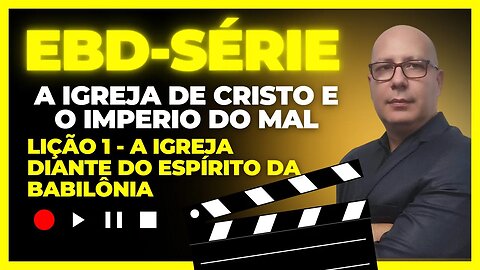 Série EBD - Lição 01 "A Igreja diante do espírito da Babilônia"