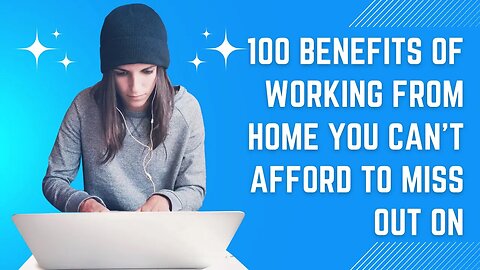 100 Benefits of Working from Home You Can't Afford to Miss Out On #workfromhome