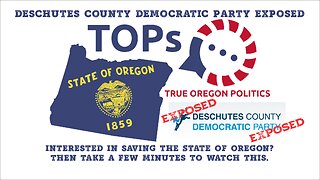 TOPs EXPOSES THE DESCHUTES COUNTY DEMOCRATIC PARTY