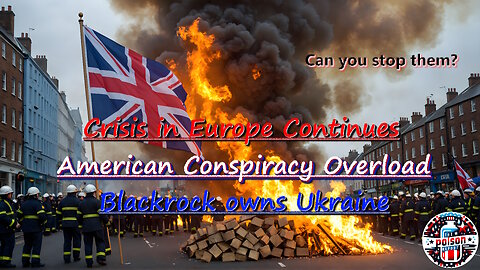 Crisis In Europe Continues, American Conspiracy Overload, Blackrock Owns Ukraine