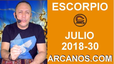 HOROSCOPO ESCORPIO-Semana 2018-30-Del 22 al 28 de julio de 2018-ARCANOS.COM