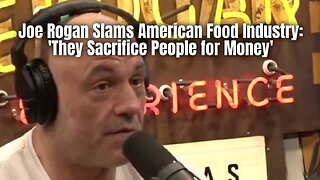 Joe Rogan Slams American Food Industry: 'They Sacrifice People for Money'