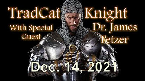 Trad Cat Knight with Dr. Jim Fetzer (14 December 2021)