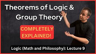 Lecture 9 (Logic) Theorems of Logic and Group Theory