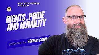 Rights, Pride and Humility. - Ep.237 -Run With Horses Podcast
