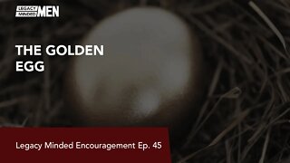 The Golden Egg | Dr. Sam Hollo | Legacy Minded Encouragement