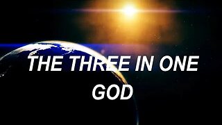 THE THREE IN ONE GOD