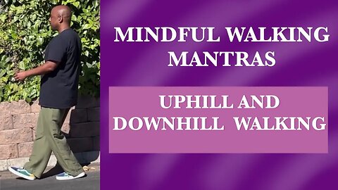Mindful Walking Mantras-How to Walk Uphill and Downhill