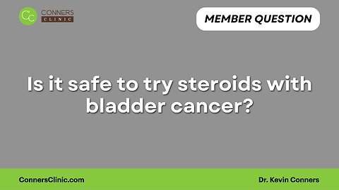 Is it safe to try steroids with bladder cancer?