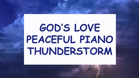 God's Love, Peaceful Piano and Thunderstorm