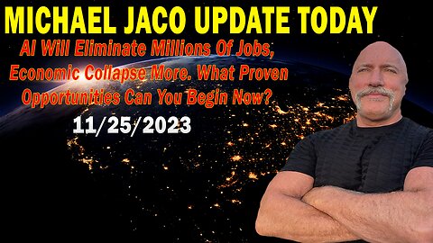 Michael Jaco Update Today Nov 25: "AI Will Eliminate Millions Of Jobs, Economic Collapse More"