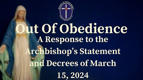 Out of Obedience: A Response to the Archbishop’s Statement and Decrees of March 15, 2024