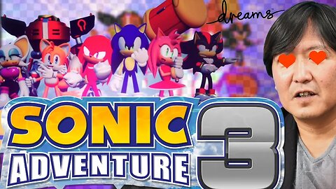 Sonic Adventure 3 Created In Dreams!? F**K YEAH BAYYBEE!! | DREAMS PS5 | SA3 | Twitch