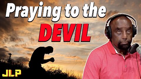 "I've been praying to the Devil? WHAT!?" | JLP