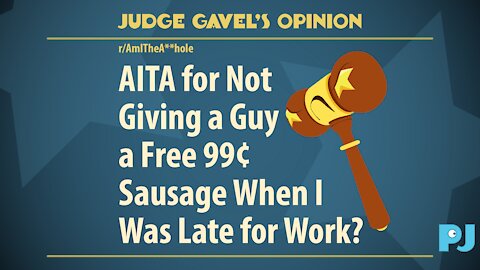 AITA for not giving a guy a free 99¢ sausage when i was late for work? | Judge Gavel's Raw Opinion