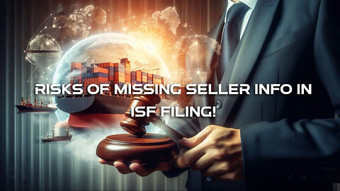 Optimizing Importer Security Filing: The Vital Role of Seller's Information