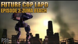 Playstation 1: Future Cop LAPD (Episode 2: Zuma Beach)