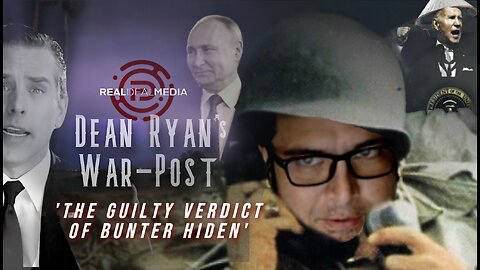 Dean Ryan's War-Post 'The Guilty Verdict of Bunter Hiden'