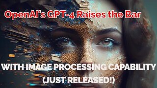 GPT-4 Raises the Bar with Image Processing Capability (Just Released!) | OpenAI Update