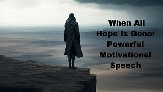 When All Hope Is Gone: Powerful Motivational Speech