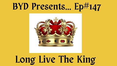 Ep#147- Long Live The King (Full Episode)