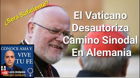 💥 El Vaticano Desautoriza El Camino Sinodal En Alemania / Luis Roman