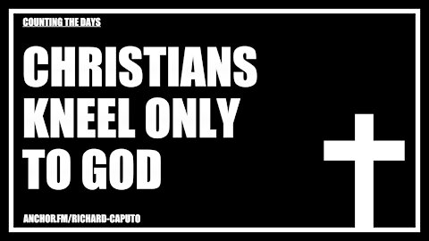 Christians Kneel Only to GOD