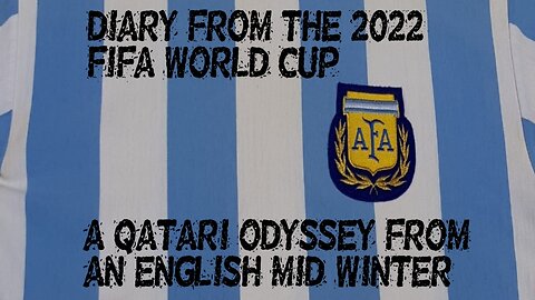 "Diary From The 2022 FIFA World Cup" - An Introduction