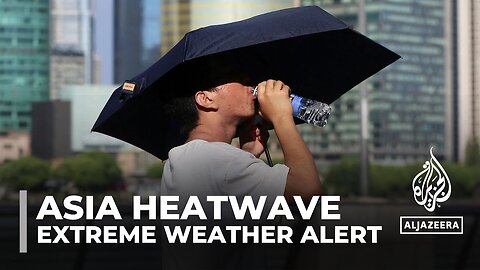 East Asia heatwave: Scores of people dying of suspected heat stroke| CN