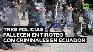 Mueren tres policías durante enfrentamiento armado con un grupo criminal en Ecuador