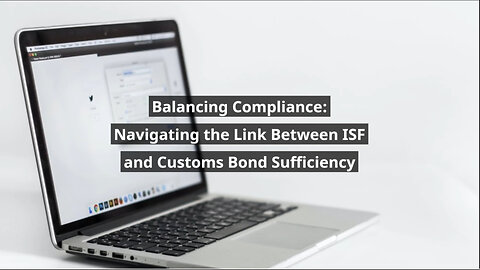 Securing Compliance: The Interplay of ISF and Customs Bonds for Importers!