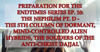 Preparation for The Endtimes Ep 10 (w/audo): Nephilim pt d - The 5th Column of Dormant Alien Hybrids