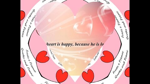 My heart is happy, because he is loving you [Quotes and Poems]