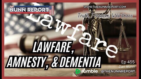 Ep 455 Lawfare Has Just Begun | Amnesty | Dementia - The Nunn Report w/ Dan Nunn