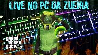 GTA Online: LIVE NO PC DA ZUEIRA!