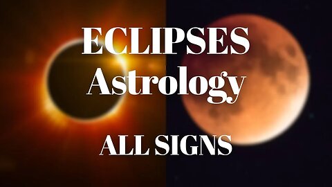 ECLIPSES Astrology for all 12 signs
