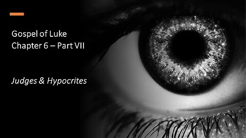 Gospel of Luke | Chapter 6 (judges & hypocrites) | Part VII