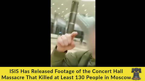 ISIS Has Released Footage of the Concert Hall Massacre That Killed at Least 130 People in Moscow