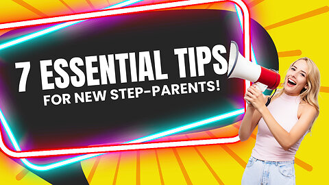 Transform Your Parenting: 7 Essential tips for New Step-Parents