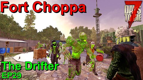 Fort Choppa 7 Days to Die The Drifter EP29