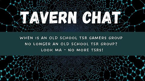 When is an Old School TSR Gamers Group no Longer an Old School TSR Group? Look Ma - No More TSRs!