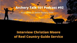 Archery Talk 101 Podcast #92 - Interview with Christian Moore