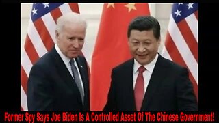 Former Spy Says Joe Biden Is A Controlled Asset Of The Chinese Government!