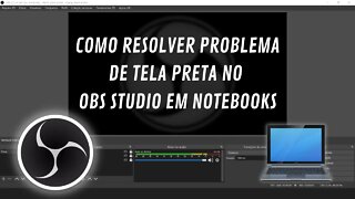 COMO RESOLVER PROBLEMA DE TELA PRETA NO OBS STUDIO EM NOTEBOOKS