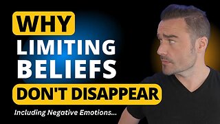 Why Limiting Beliefs & Emotions Don't Disappear