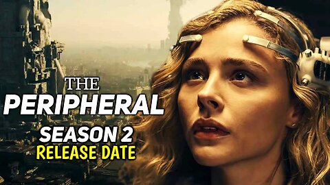 The Peripheral Season 2 Release Updates